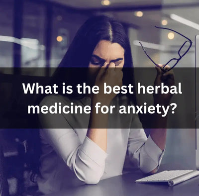 What is the best herbal medicine for anxiety?