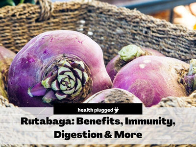 Rutabaga Nutrition Benefits Immunity, Digestion & More