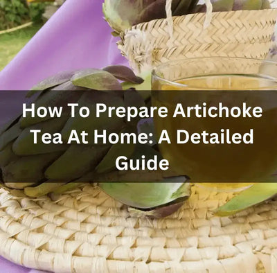 Discover the Benefits of Artichoke Tea