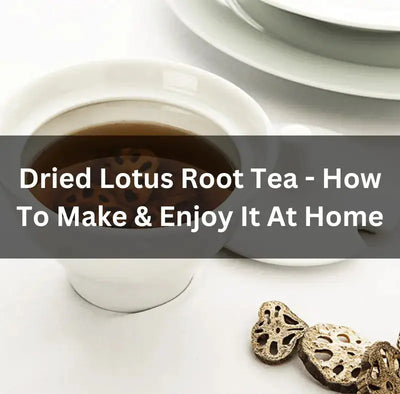 Discover Dried Lotus Root Tea-making Guide