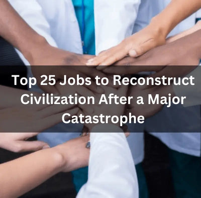 Top 25 Jobs to Reconstruct Civilization After Catastrophe - The RIke