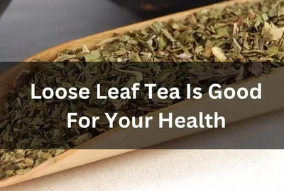 Health Benefits of Loose-Leaf Herbal Tea