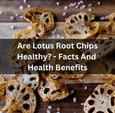 Are Lotus Root Chips Actually Healthy?