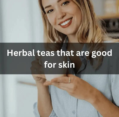 Natural Herbal Teas for Healthy Skin