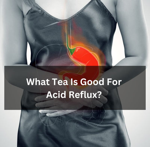 what tea is good for acid reflux? 